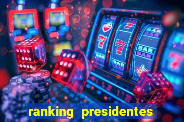 ranking presidentes do brasil